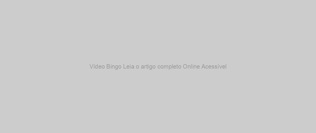 Vídeo Bingo Leia o artigo completo Online Acessível